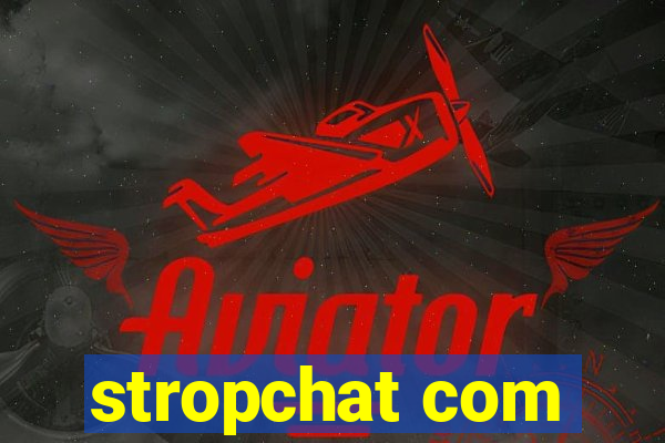 stropchat com